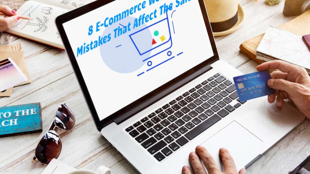 8 E-Commerce Website Mistakes That Affect The Sale