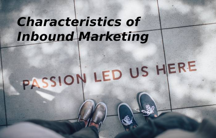 Characteristics of Inbound Marketing