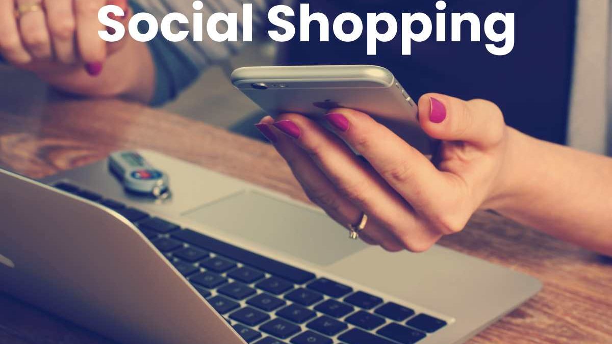 Social Shopping & Social Ads –  A Real Business Opportunity Accelerator