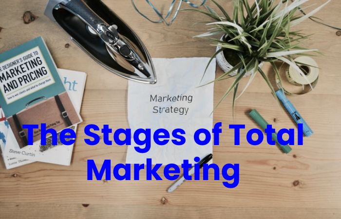 The Stages of Total Marketing