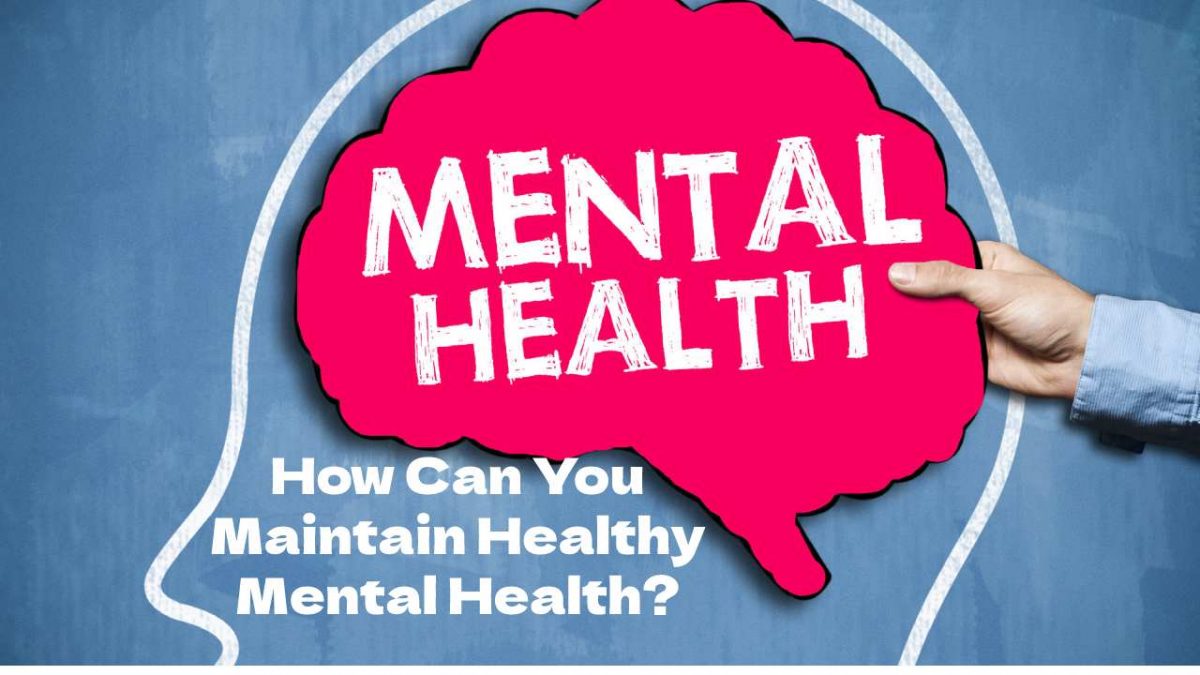 How Can You Maintain Healthy Mental Health?